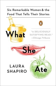 Paperback What She Ate: Six Remarkable Women and the Food That Tells Their Stories Book