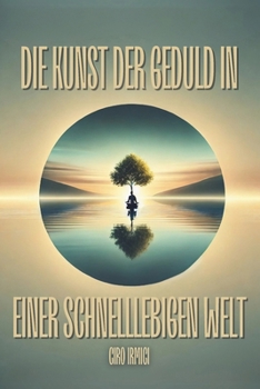 Die Kunst der Geduld in einer Schnelllebigen Welt (German Edition)