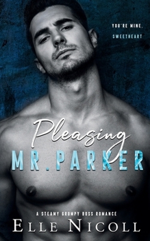Paperback Pleasing Mr. Parker: A Steamy Grumpy Boss Romance Book