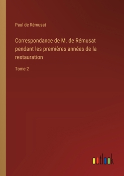Paperback Correspondance de M. de Rémusat pendant les premières années de la restauration: Tome 2 [French] Book
