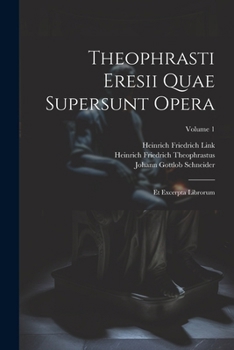 Paperback Theophrasti Eresii Quae Supersunt Opera: Et Excerpta Librorum; Volume 1 [Greek, Ancient (To 1453)] Book