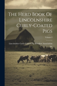 Paperback The Herd Book Of Lincolnshire Curly-coated Pigs; Volume 2 Book