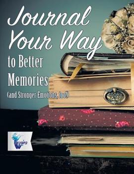 Paperback Journal Your Way to Better Memories (and Stronger Emotions, too!) Book