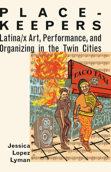 Paperback Place-Keepers: Latina/X Art, Performance, and Organizing in the Twin Cities Book
