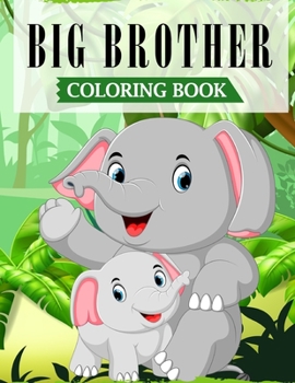 Paperback Big Brother Coloring Book: A Fun Coloring Book For Little Boys with A New & Cute Sibling (JUNGLE EDITION with Beautiful Quotes) Book