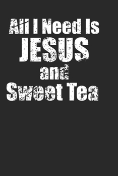 Jesus and Sweet Tea Funny Notebook 120 Pages for Southern Christians Who Love their Sweet Tea