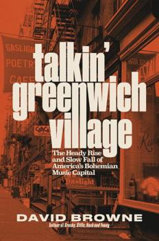 Hardcover Talkin' Greenwich Village: The Heady Rise and Slow Fall of America's Bohemian Music Capital Book