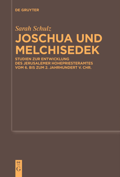 Joschua und Melchisedek: Studien zur Entwicklung des Jerusalemer Hohepriesteramtes vom 6. bis zum 2. Jahrhundert v. Chr. (Beihefte zur Zeitschrift für ... Wissenschaft, 546) (German Edition)