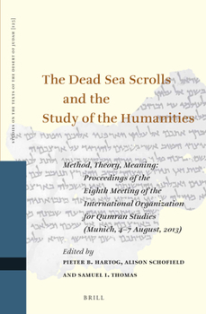 Hardcover The Dead Sea Scrolls and the Study of the Humanities: Method, Theory, Meaning: Proceedings of the Eighth Meeting of the International Organization for Book