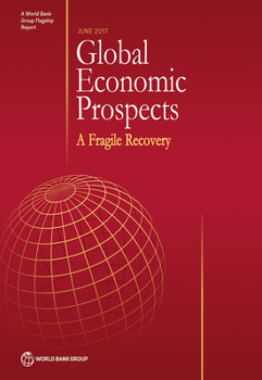 Global Economic Prospects, June 2017: A Fragile Recovery