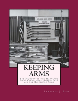 Paperback Keeping Arms: The History of the Maryland Arms Collectors Association and the Baltimore Show Book