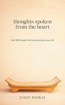 Paperback Thoughts Spoken From the Heart: Over 500 thoughts that bring meaning to your life Book