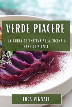 Paperback Verde Piacere: La Guida Definitiva alla Cucina a Base di Piante [Italian] Book