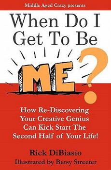 Paperback When Do I Get to Be Me?: How To Release Your Creative Beast and Kickstart the 2nd Half of Your Life Book