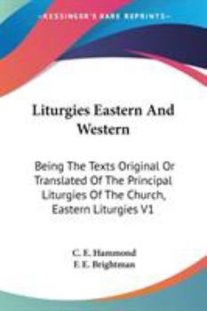 Paperback Liturgies Eastern And Western: Being The Texts Original Or Translated Of The Principal Liturgies Of The Church, Eastern Liturgies V1 Book