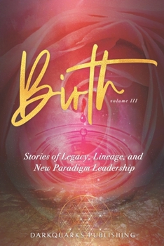 Paperback Birth: Stories of Legacy, Lineage, and New Paradigm Leadership (Volume III) Book
