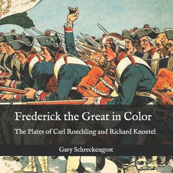 Paperback Frederick the Great in Color: The Plates of Carl Roechling and Richard Knoetel Book