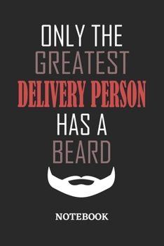Only The Greatest Delivery Person Has A Beard Notebook: 6x9 inches - 110 ruled, lined pages • Greatest Passionate Office Job Journal Utility • Gift, Present Idea