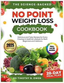 The Science-Backed No Point Weight Loss Cookbook 2025: Delicious and Tasty Recipes For Every Craving: A Healthier Lifestyle For Both Beginners and Veterans (200+ Science-Backed No Point Recipes)