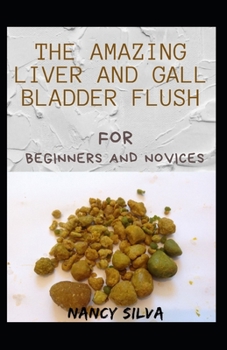 Paperback The Amazing Liver and Gall Bladder Flush For Beginners And Novices Book