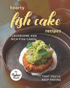 Paperback Hearty Fish Cake Recipes: Flavorsome and Rich Fish Cakes That You'll Keep Having Book