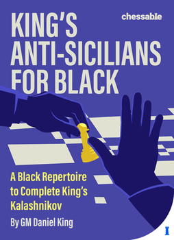 Hardcover King's Anti-Sicilians for Black: A Black Repertoire to Complete King's Kalashnikov Book