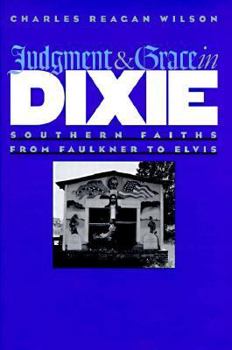 Hardcover Judgment and Grace in Dixie: Southern Faiths from Faulkner to Elvis Book