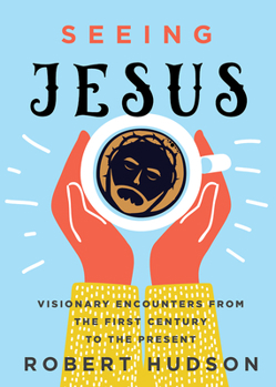 Hardcover Seeing Jesus: Visionary Encounters from the First Century to the Present Book