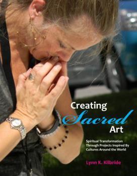 Paperback Creating Sacred Art: Spiritual Transformation Through Projects Inspired By Cultures Around The World Book