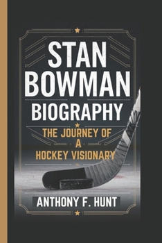 Paperback Stan Bowman Biography: The Journey of a Hockey Visionary Book