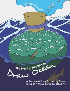 Paperback The Step-by-Step Way to Draw Ocean: A Fun and Easy Drawing Book to Learn How to Draw Oceans Book