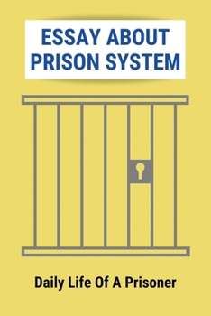 Paperback Essay About Prison System: Daily Life Of A Prisoner: A Day In The Life Of A Prisoner Book