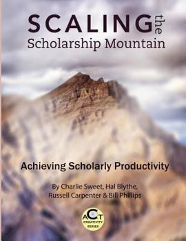 Paperback Scaling the Scholarship Mountain: Achieving Scholarly Productivity Book