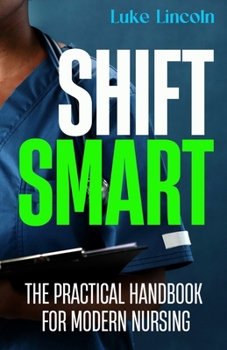 Paperback Shift Smart: The Practical Handbook for Modern Nursing Book