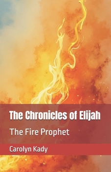 Paperback The Chronicles of Elijah: The Fire Prophet Book