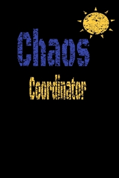 Chaos Coordinator : Lined Blank Notebook Journal,Fun and Useful Way to Take Notes and Stay on Track,Nice Gift, Very Pretty with Some Nice Pens