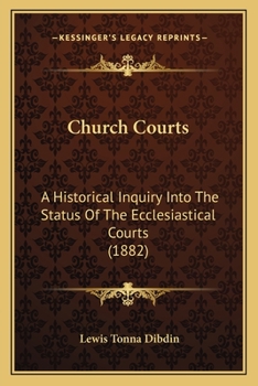 Paperback Church Courts: A Historical Inquiry Into The Status Of The Ecclesiastical Courts (1882) Book