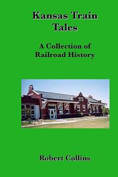 Paperback Kansas Train Tales: A Collection Of Railroad History Book