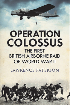 Hardcover Operation Colossus: The First British Airborne Raid of World War II Book