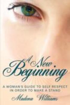 Paperback A New Beginning: A Woman's Guide To Self Respect In Order To Make A Stand Book