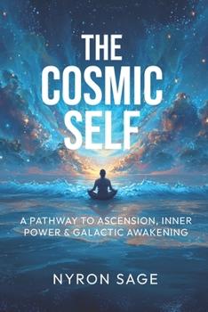 Paperback The Cosmic Self: A Pathway to Ascension, Inner Power, & Galactic Awakening Book