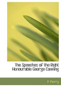 The Speeches of the Right Honourable George Canning