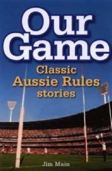 Hardcover Our Game: Classic Aussie Rules Stories Book