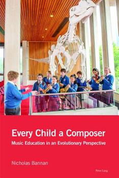 Paperback Every Child a Composer: Music Education in an Evolutionary Perspective Book