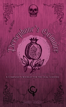 Persephone's Grimoire: A Companion Booklet for the Dual Goddess