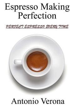 Paperback Espresso Making Perfection: How To Make The Perfect Espresso Book
