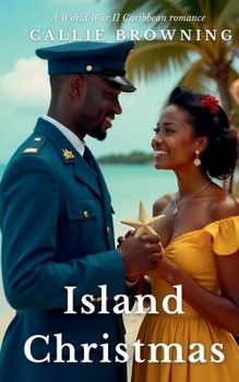 Island Christmas: A World War II Caribbean Christmas romance (War & Roses: WW II romance in Barbados)