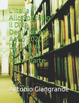 L’Italia Allo Specchio Il DNA Degli Italiani Anno 2020 La Cultura ed I Media (L’Italia del Trucco, l’Italia che siamo) (Italian Edition)