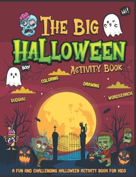The Big Halloween Activity Book - A Fun And Challenging Halloween Activity Book For Kids: Halloween Word Search, Coloring, Sudoku, Learn To Draw and ... Perfect Halloween Gift For Kids Of All Ages.