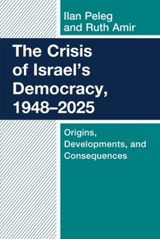 Paperback The Crisis of Israel's Democracy, 1948-2025: Origins, Developments, and Consequences Book